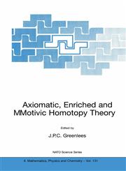 Axiomatic, Enriched and Motivic Homotopy Theory Proceedings of the NATO Advanced Study Institute on Axiomatic, Enriched and Motivic Homotopy Theory Cambridge, United Kingdom 9-20 September 2002,1402018339,9781402018336