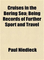 Cruises in the Bering Sea; Being Records of Further Sport and Travel,1152012673,9781152012677