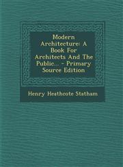 Modern Architecture A Book For Architects And The Public... - Primary Source Edition,1295122200,9781295122202