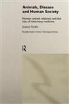 Animals, Disease and Human Society Human-Animal Relations and the Rise of Veterinary Science,0415181933,9780415181938