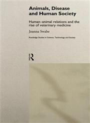 Animals, Disease and Human Society Human-Animal Relations and the Rise of Veterinary Science,0415181933,9780415181938