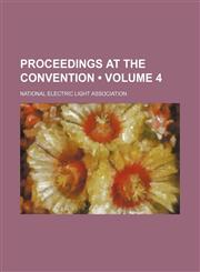 Proceedings at the Convention (Volume 4),1235199355,9781235199356