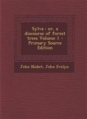 Sylva or, a discourse of forest trees Volume 1 - Primary Source Edition,1294239252,9781294239253