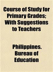 Course of Study for Primary Grades; With Suggestions to Teachers,1152208624,9781152208629