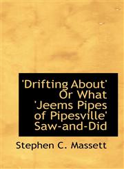 'Drifting About' Or What 'Jeems Pipes of Pipesville' Saw-and-Did,1103656074,9781103656073
