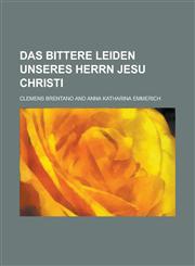 Das Bittere Leiden Unseres Herrn Jesu Christi,1234955385,9781234955380