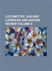 Locomotive, railway carriage and wagon review Volume 8,1130566099,9781130566093
