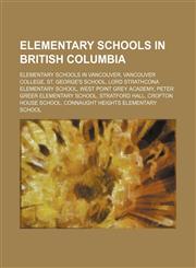 Elementary schools in British Columbia Elementary schools in Vancouver, Vancouver College, St. George's School, Lord Strathcona Elementary School, West Point Grey Academy, Peter Greer Elementary School, Stratford Hall, Crofton House School, Connaught Hei,1234643103,9781234643102