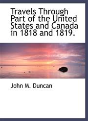 Travels Through Part of the United States and Canada in 1818 and 1819.,1116199211,9781116199215