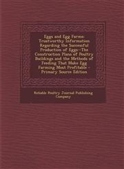 Eggs and Egg Farms Trustworthy Information Regarding the Successful Production of Eggs--The Construction Plans of Poultry Buildings and T,1294692151,9781294692157