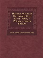 Historic towns of the Connecticut River Valley - Primary Source Edition,1293052825,9781293052822