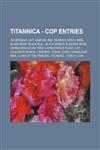 Titannica - CoP Entries Air Brigand, Ant, Baboon, Bee, Berries, Birch, Bird, Black Bear, Black Bull, Black Knight, Blinding Moss, Carnivorous Oak Tree, Carnivorous Plant, Cat, Cauldron Demon, Caveman, Cedar, Chad, Chameleon Man, Clash of the Princes, Coc,1234716038,9781234716035