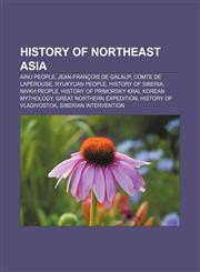 History of Northeast Asia Ainu people, Jean-François de Galaup, comte de Lapérouse, Ryukyuan people, History of Siberia, Nivkh people,1233137492,9781233137497