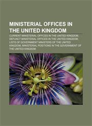 Ministerial offices in the United Kingdom Current ministerial offices in the United Kingdom, Defunct ministerial offices in the United Kingdom,1157881300,9781157881308