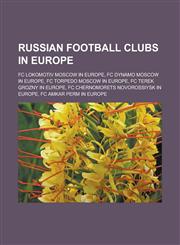 Russian football clubs in Europe FC Lokomotiv Moscow in Europe, FC Dynamo Moscow in Europe, FC Torpedo Moscow in Europe,1233164791,9781233164790
