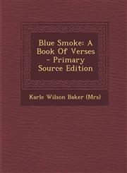 Blue Smoke A Book Of Verses - Primary Source Edition,1294066773,9781294066774