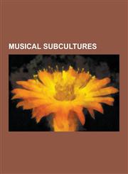 Musical Subcultures Goth Subculture, Rave, Emo, Beatnik, Freetekno, Cassette Culture, Filk Music, Juggalo, Punk Subculture, Rockabilly, Ne,123064363X,9781230643632