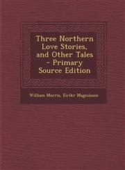Three Northern Love Stories, and Other Tales,128740006X,9781287400066