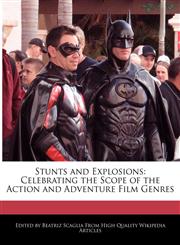 Stunts and Explosions Celebrating the Scope of the Action and Adventure Film Genres,1241592527,9781241592523