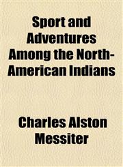 Sport and Adventures Among the North-American Indians,1152806645,9781152806641