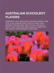Australian Schoolboy players Karmichael Hunt, Greg Inglis, Anthony Mundine, Jamie Lyon, Justin Hodges, Braith Anasta, Israel Folau,115744637X,9781157446378