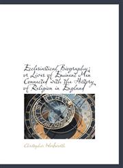 Ecclesiastical Biography; or Lives of Eminent Men Connected with the History of Religion in England,1115479997,9781115479998