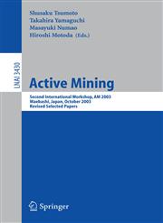 Active Mining Second International Workshop, AM 2003, Maebashi, Japan, October 28, 2003, Revised Selected Papers,3540261575,9783540261575