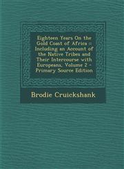 Eighteen Years On the Gold Coast of Africa : Including an Account of the Native Tribes and Their Intercourse with Europeans, Volume 2 - Primary Source Edition,1295667088,9781295667086