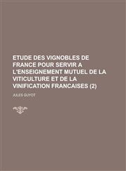 Etude Des Vignobles de France Pour Servir A L'Enseignement Mutuel de La Viticulture Et de La Vinification Francaises (2 ),1153539888,9781153539883