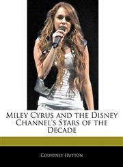 Off The Record Guide to Miley Cyrus and the Disney Channel's Stars of the Decade,1170145744,9781170145746