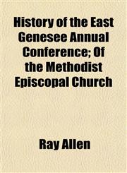 History of the East Genesee Annual Conference; Of the Methodist Episcopal Church,1152219960,9781152219960