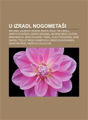 U izradi, Nogometaši Michael Laudrup, Roque Santa Cruz, Tim Cahill, Hristo Stoičkov, Didier Drogba, George Best, Zlatan Ibrahimović,1233033999,9781233033997