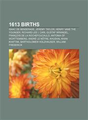 1613 births Isaac de Benserade, Jeremy Taylor, Henry Vane the Younger, Richard Lee I, Carl Gustaf Wrangel, François de La Rochefoucauld,1155508157,9781155508153