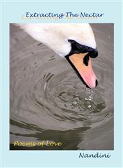Extracting the Nectar Poems of Love and Life,1456788884,9781456788889