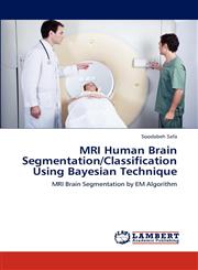 MRI Human Brain Segmentation/Classification Using Bayesian Technique,3848443260,9783848443260
