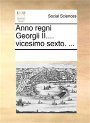 Anno regni Georgii II.... vicesimo sexto. ...,1170204503,9781170204504