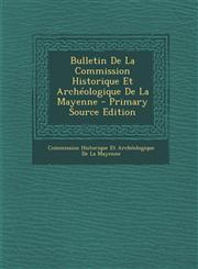 Bulletin de La Commission Historique Et Archeologique de La Mayenne - Primary Source Edition,1293441597,9781293441596
