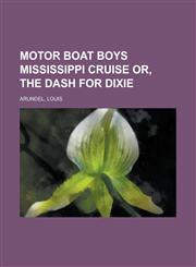 Motor Boat Boys Mississippi Cruise Or, the Dash for Dixie,1153766507,9781153766500