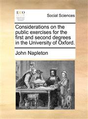Considerations on the public exercises for the first and second degrees in the University of Oxford.,1170612067,9781170612064
