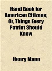 Hand Book for American Citizens; Or, Things Every Patriot Should Know,1152278444,9781152278448