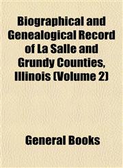 Biographical and Genealogical Record of La Salle and Grundy Counties, Illinois (Volume 2),1153297388,9781153297387