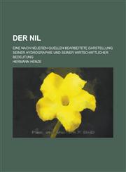 Der Nil; Eine Nach Neueren Quellen Bearbeitete Darstellung Seiner Hydrographie Und Seiner Wirtschaftlicher Bedeutung,1234618591,9781234618599