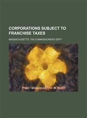 Corporations Subject to Franchise Taxes,1150035641,9781150035647
