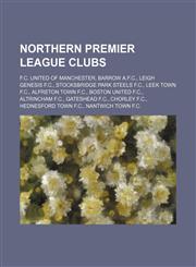 Northern Premier League clubs F.C. United of Manchester, Barrow A.F.C., Leigh Genesis F.C., Stocksbridge Park Steels F.C., Leek Town F.C.,1234596644,9781234596644