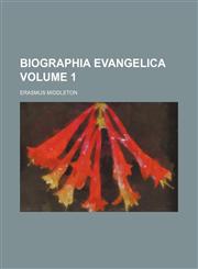 Biographia evangelica Volume 1,1459070984,9781459070981