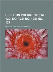 Bulletin Volume 108; no. 120; no. 122; no. 125; no. 127,1236397037,9781236397034