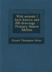 Wild animals I have known and 200 drawings  - Primary Source Edition,129588920X,9781295889204
