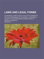 Laws and legal forms; an abridged compilation of the laws of Minnesota, for the convenience of the people containing a review of the enterprising business firms of Mankato, Minnesota,1130512134,9781130512137