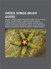 Greek songs (Music Guide) Ancient Greek songs, Anna Vissi songs, Antique (duo) songs, Chrispa songs, Christos Dantis songs,1157470998,9781157470991