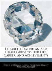Elizabeth Taylor An Arm Chair Guide to Her Life, Career, and Achievements,1241615535,9781241615536